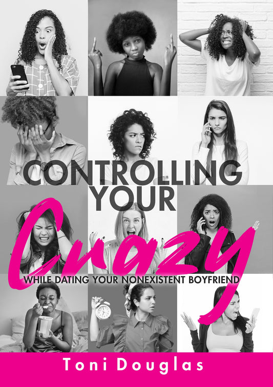 Controlling Your Crazy While Dating Your Nonexistent Boyfriend Book